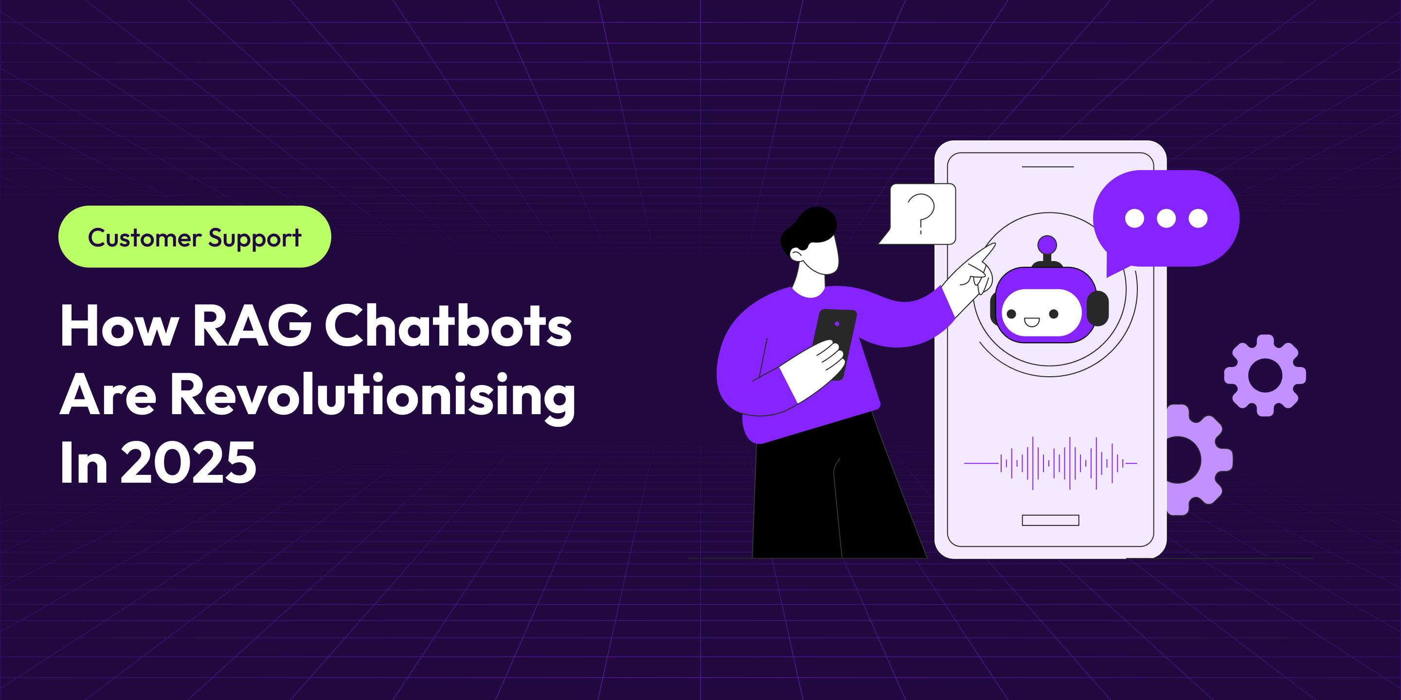 How RAG Chatbots Are Revolutionising Customer Support in 2025