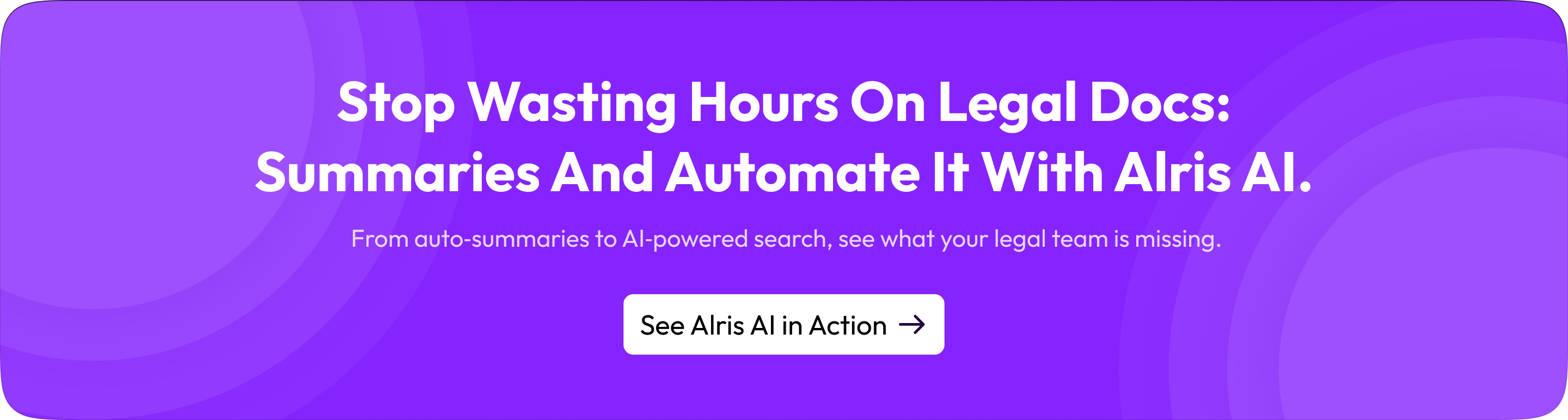 Stop Wasting Hours on Legal Docs: Summaries and Automate It With Alris AI